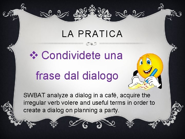 LA PRATICA v Condividete una frase dal dialogo SWBAT analyze a dialog in a