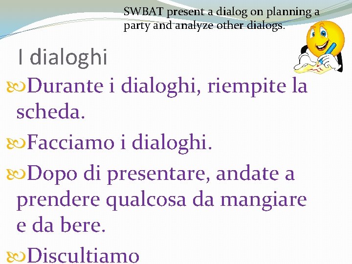 SWBAT present a dialog on planning a party and analyze other dialogs. I dialoghi