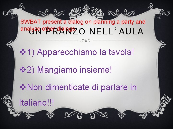 SWBAT present a dialog on planning a party and analyze other dialogs. UN PRANZO