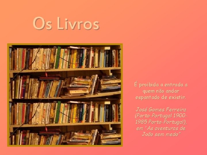 Os Livros É proibida a entrada a quem não andar espantado de existir. José