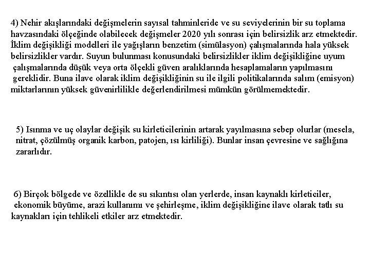 4) Nehir akışlarındaki değişmelerin sayısal tahminleride ve su seviyelerinin bir su toplama havzasındaki ölçeğinde