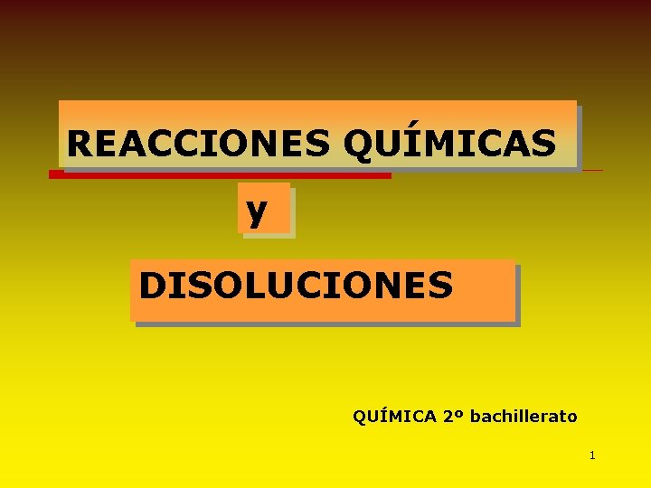 REACCIONES QUÍMICAS y DISOLUCIONES QUÍMICA 2º bachillerato 1 