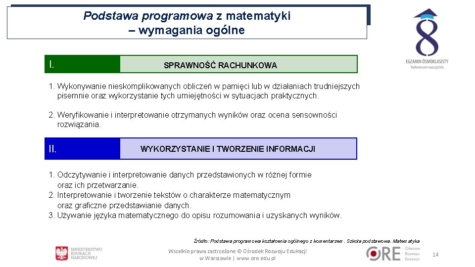 Podstawa programowa z matematyki – wymagania ogólne I. SPRAWNOŚĆ RACHUNKOWA 1. Wykonywanie nieskomplikowanych obliczeń Podstawa programowa z matematyki – wymagania ogólne I. SPRAWNOŚĆ RACHUNKOWA 1. Wykonywanie nieskomplikowanych obliczeń