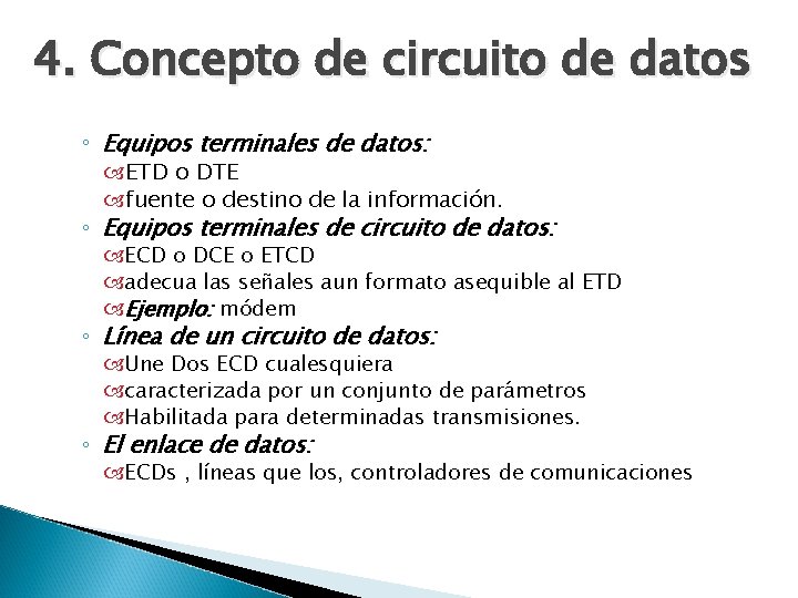 4. Concepto de circuito de datos ◦ Equipos terminales de datos: ETD o DTE
