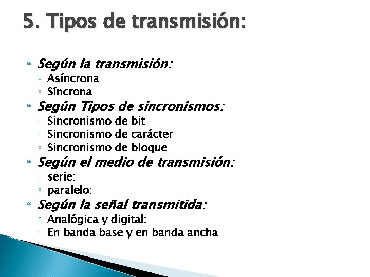 5. Tipos de transmisión: Según la transmisión: ◦ Asíncrona ◦ Síncrona Según Tipos de