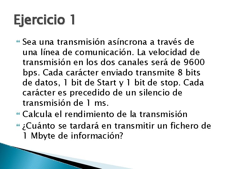 Ejercicio 1 Sea una transmisión asíncrona a través de una línea de comunicación. La