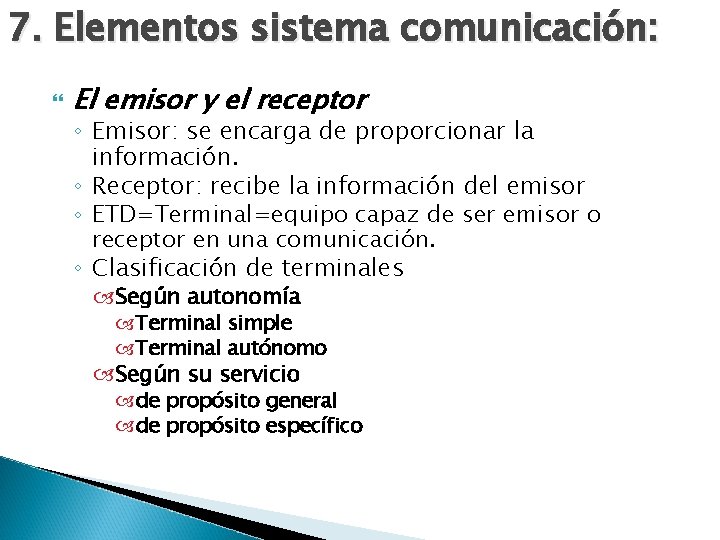 7. Elementos sistema comunicación: El emisor y el receptor ◦ Emisor: se encarga de