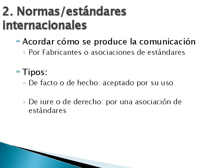 2. Normas/estándares internacionales Acordar cómo se produce la comunicación ◦ Por Fabricantes o asociaciones