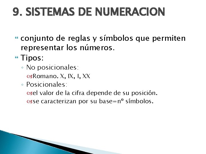 9. SISTEMAS DE NUMERACION conjunto de reglas y símbolos que permiten representar los números.