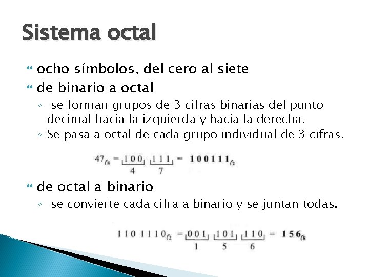 Sistema octal ocho símbolos, del cero al siete de binario a octal ◦ se