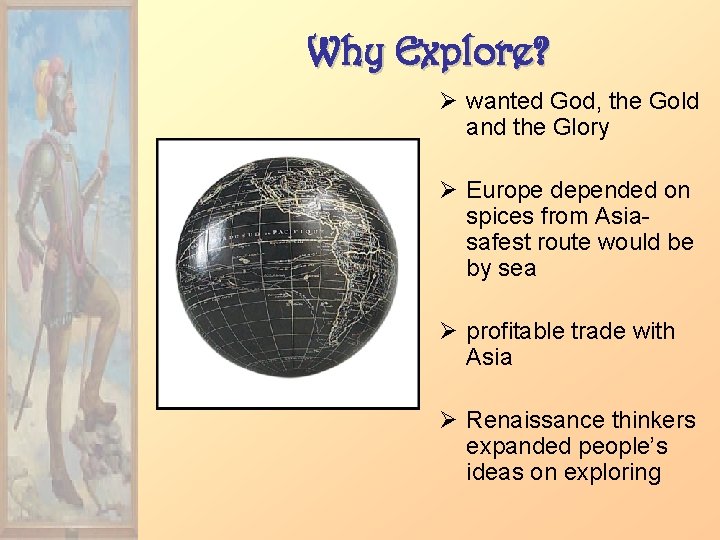 Why Explore? Ø wanted God, the Gold and the Glory Ø Europe depended on