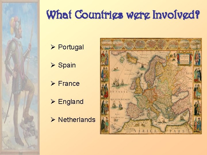 What Countries were Involved? Ø Portugal Ø Spain Ø France Ø England Ø Netherlands