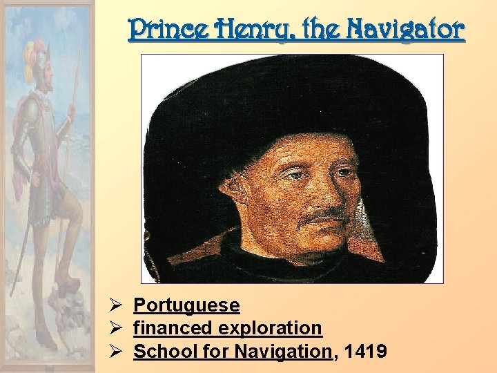 Prince Henry, the Navigator Ø Portuguese Ø financed exploration Ø School for Navigation, 1419