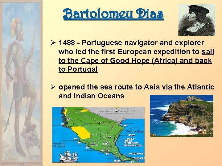 Bartolomeu Dias Ø 1488 - Portuguese navigator and explorer who led the first European