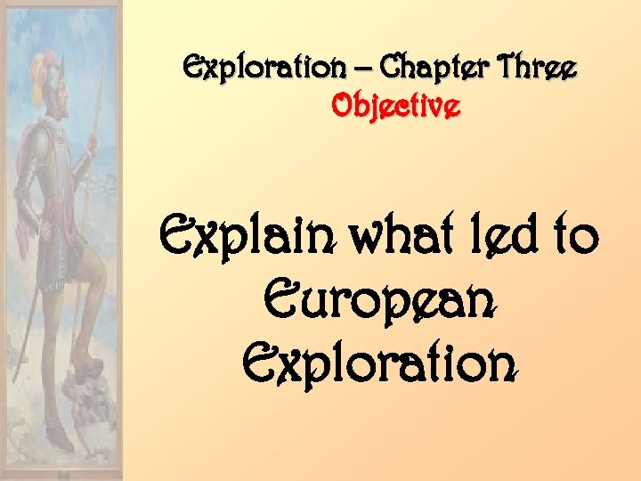 Exploration – Chapter Three Objective Explain what led to European Exploration 