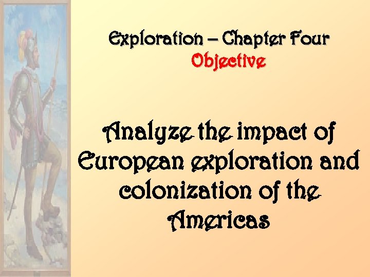 Exploration – Chapter Four Objective Analyze the impact of European exploration and colonization of