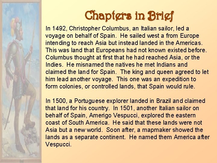 Chapters in Brief In 1492, Christopher Columbus, an Italian sailor, led a voyage on