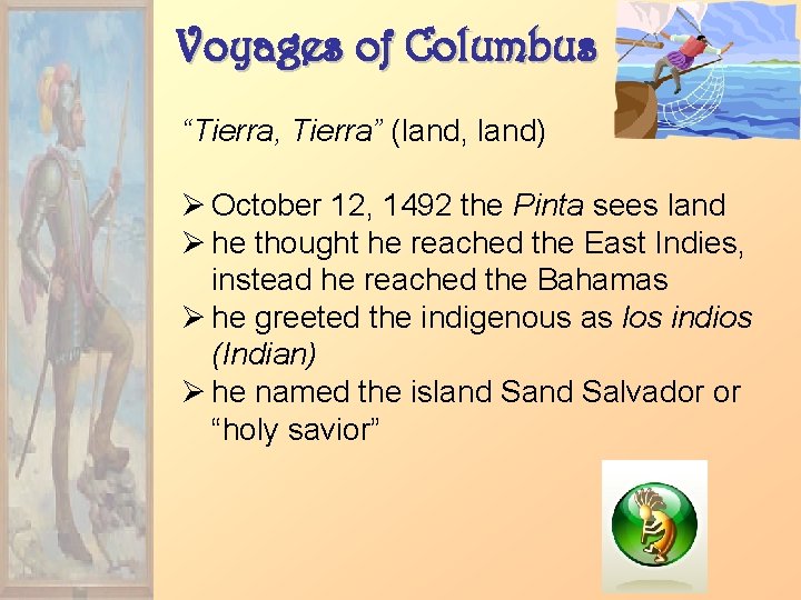 Voyages of Columbus “Tierra, Tierra” (land, land) Ø October 12, 1492 the Pinta sees