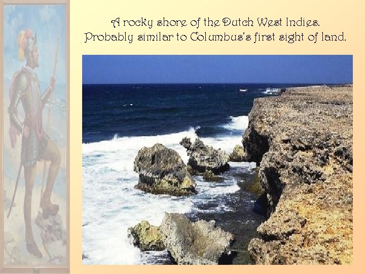 A rocky shore of the Dutch West Indies. Probably similar to Columbus’s first sight