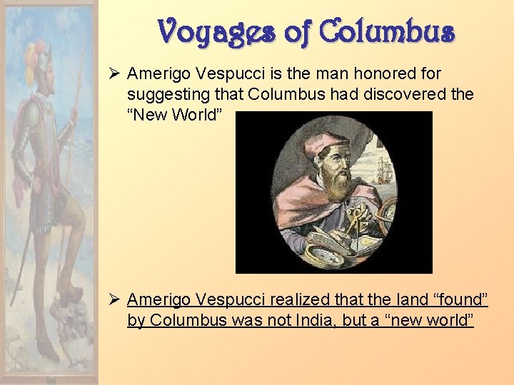 Voyages of Columbus Ø Amerigo Vespucci is the man honored for suggesting that Columbus