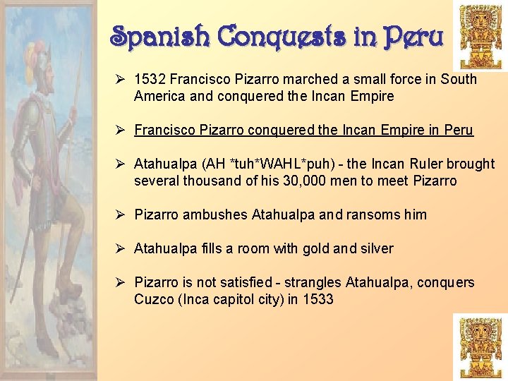 Spanish Conquests in Peru Ø 1532 Francisco Pizarro marched a small force in South