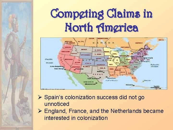 Competing Claims in North America Ø Spain’s colonization success did not go unnoticed Ø