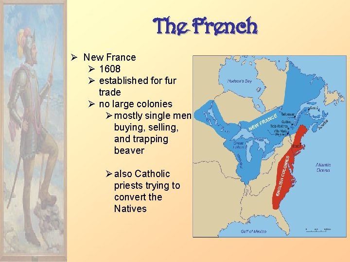 The French Ø New France Ø 1608 Ø established for fur trade Ø no