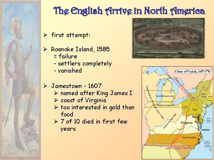 The English Arrive in North America Ø first attempt: Ø Roanoke Island, 1585 =