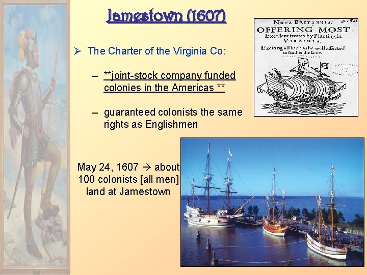 Jamestown (1607) Ø The Charter of the Virginia Co: – **joint-stock company funded colonies