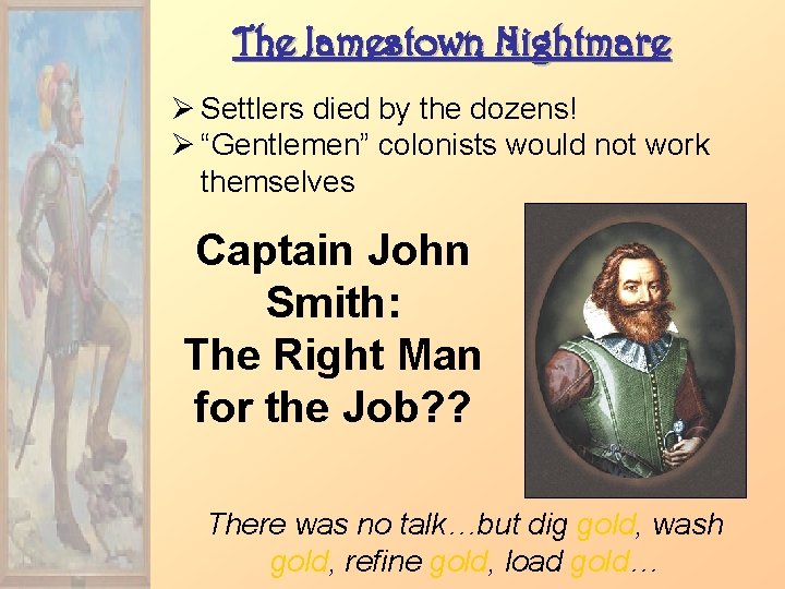 The Jamestown Nightmare Ø Settlers died by the dozens! Ø “Gentlemen” colonists would not