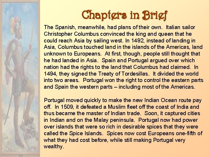 Chapters in Brief The Spanish, meanwhile, had plans of their own. Italian sailor Christopher