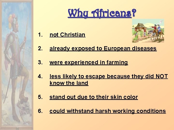 Why Africans? 1. not Christian 2. already exposed to European diseases 3. were experienced