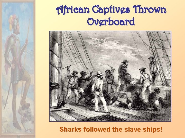 African Captives Thrown Overboard Sharks followed the slave ships! 