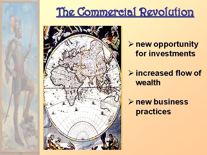 The Commercial Revolution Ø new opportunity for investments Ø increased flow of wealth Ø