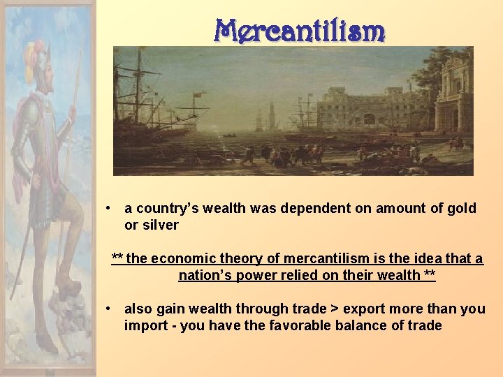 Mercantilism • a country’s wealth was dependent on amount of gold or silver **