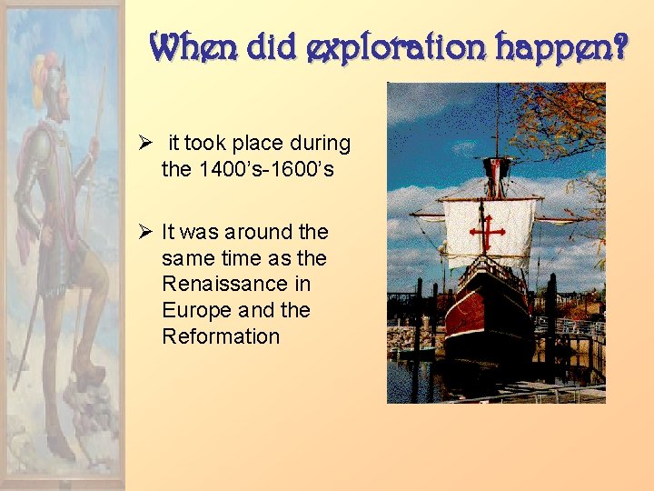 When did exploration happen? Ø it took place during the 1400’s-1600’s Ø It was