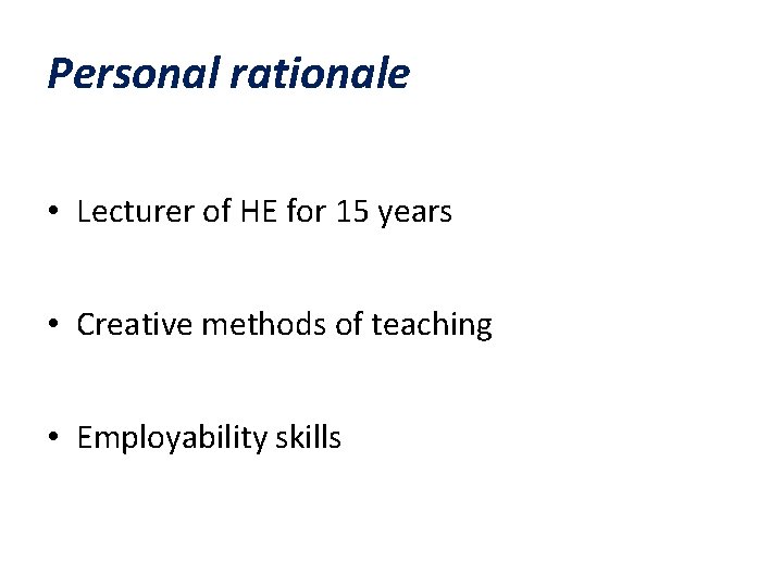 Personal rationale • Lecturer of HE for 15 years • Creative methods of teaching Personal rationale • Lecturer of HE for 15 years • Creative methods of teaching