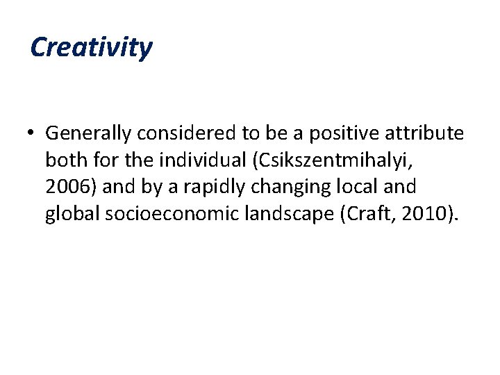 Creativity • Generally considered to be a positive attribute both for the individual (Csikszentmihalyi, Creativity • Generally considered to be a positive attribute both for the individual (Csikszentmihalyi,