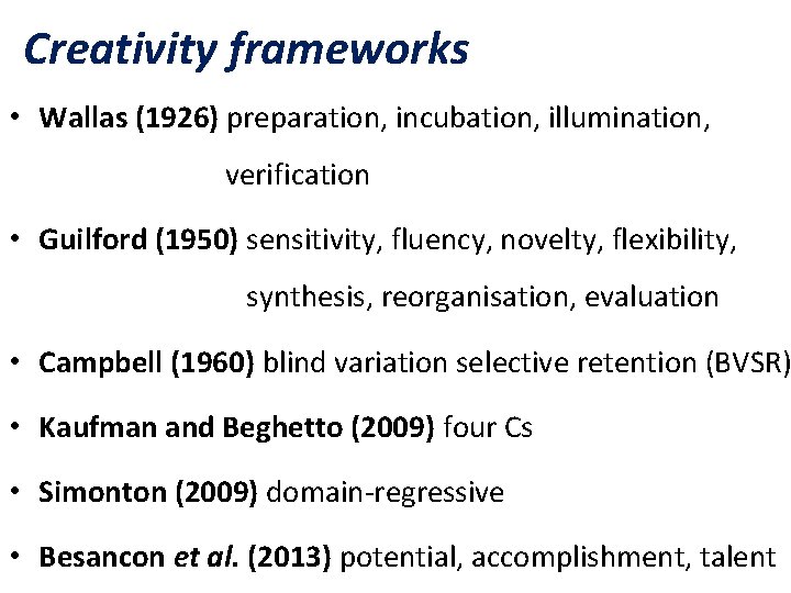 Creativity frameworks • Wallas (1926) preparation, incubation, illumination, verification • Guilford (1950) sensitivity, fluency, Creativity frameworks • Wallas (1926) preparation, incubation, illumination, verification • Guilford (1950) sensitivity, fluency,