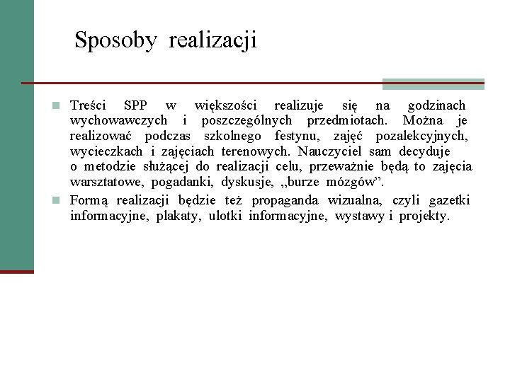 Sposoby realizacji n Treści SPP w większości realizuje się na godzinach wychowawczych i poszczególnych