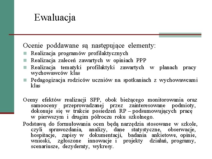 Ewaluacja Ocenie poddawane są następujące elementy: n Realizacja programów profilaktycznych n Realizacja zaleceń zawartych