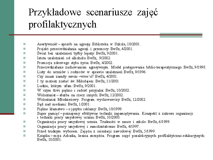 Przykładowe scenariusze zajęć profilaktycznych n n n n n Asertywność – sposób na agresję: