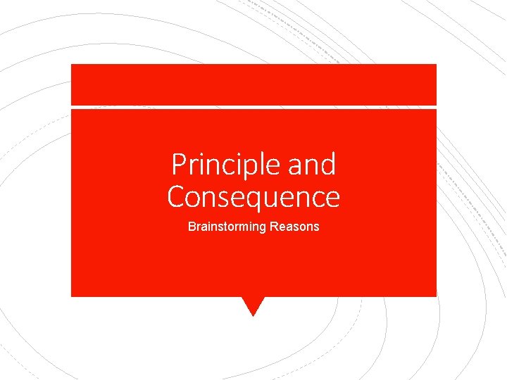 Principle and Consequence Brainstorming Reasons 