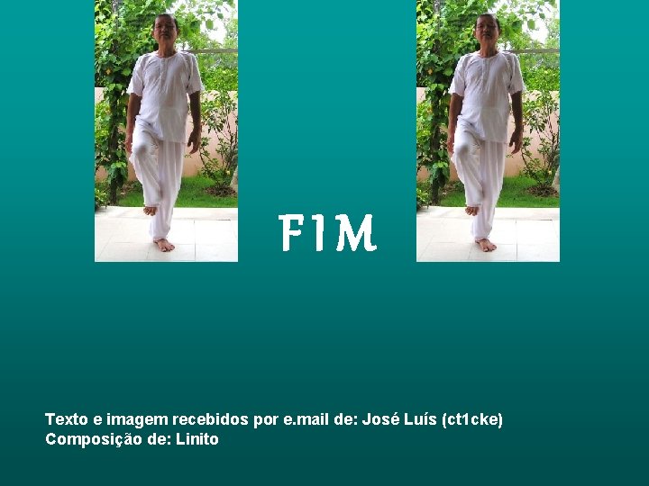 FIM Texto e imagem recebidos por e. mail de: José Luís (ct 1 cke) FIM Texto e imagem recebidos por e. mail de: José Luís (ct 1 cke)