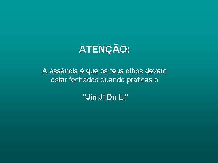 ATENÇÃO: A essência é que os teus olhos devem estar fechados quando praticas o ATENÇÃO: A essência é que os teus olhos devem estar fechados quando praticas o