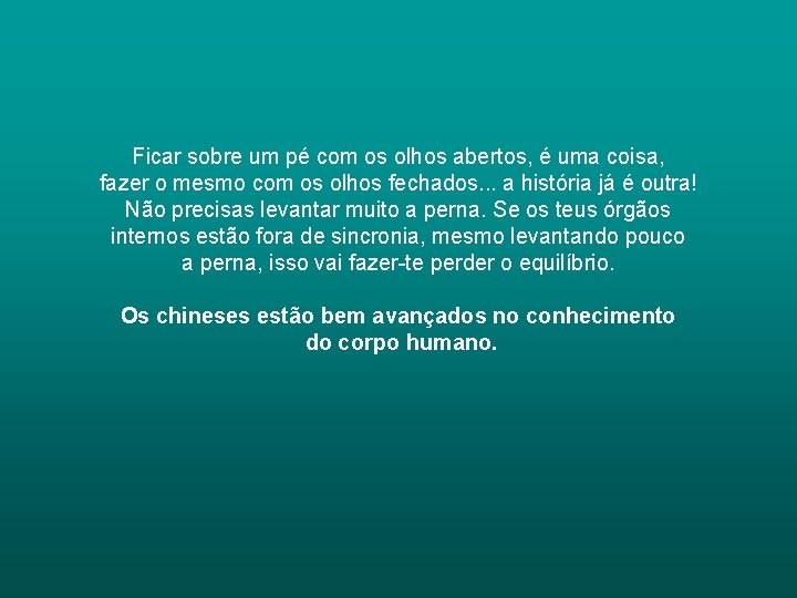 Ficar sobre um pé com os olhos abertos, é uma coisa, fazer o mesmo Ficar sobre um pé com os olhos abertos, é uma coisa, fazer o mesmo