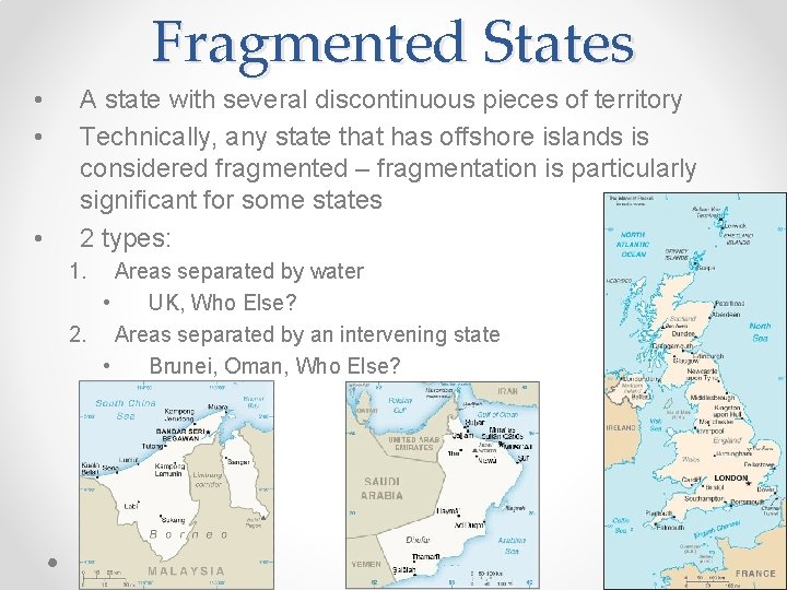 Fragmented States • • • A state with several discontinuous pieces of territory Technically,