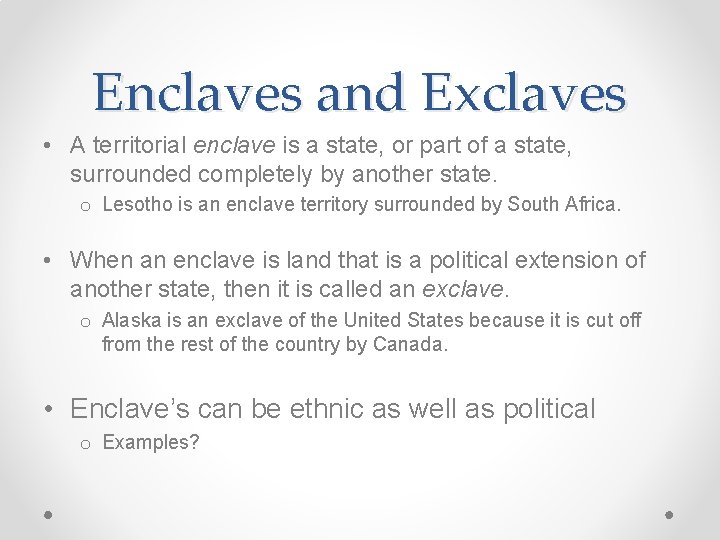 Enclaves and Exclaves • A territorial enclave is a state, or part of a