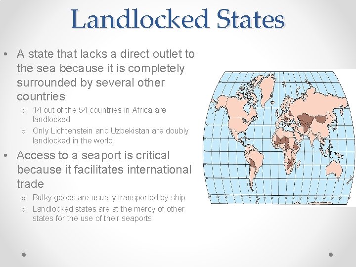 Landlocked States • A state that lacks a direct outlet to the sea because