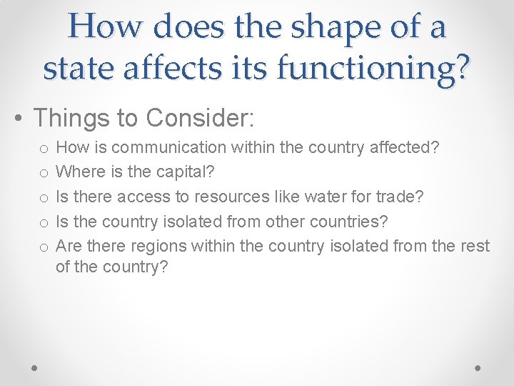 How does the shape of a state affects its functioning? • Things to Consider:
